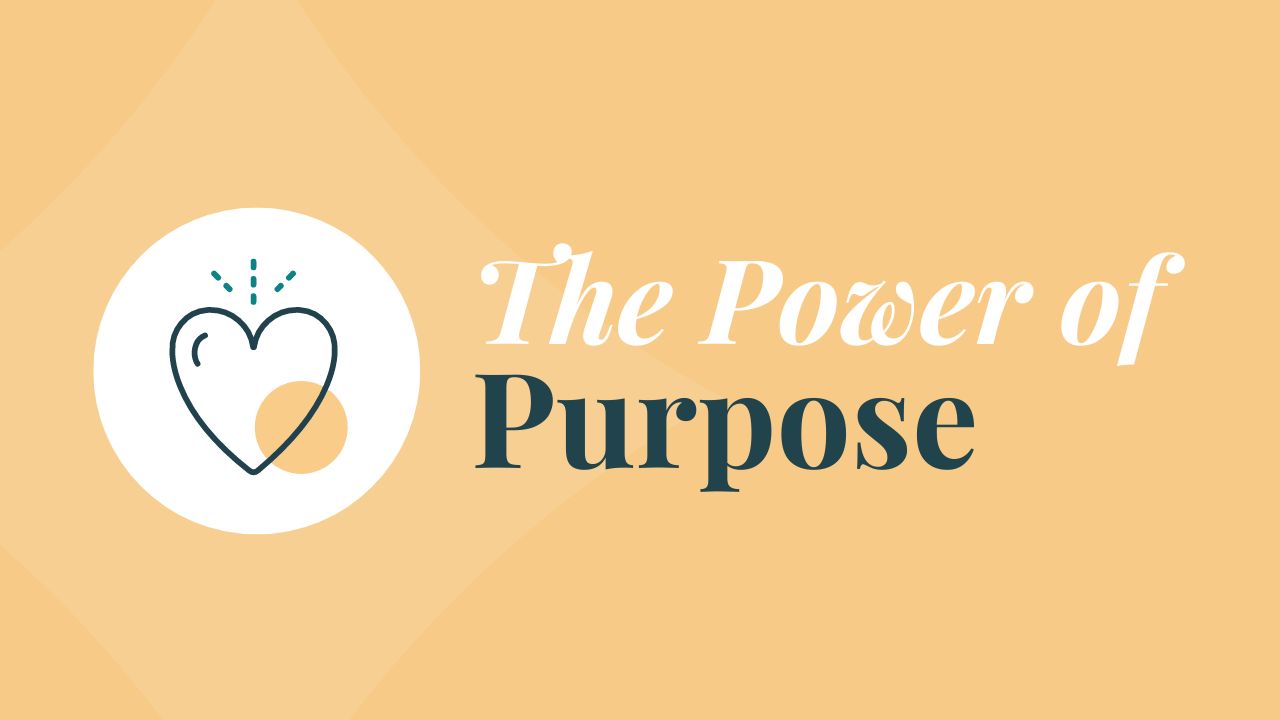 Graphic of "The Power of Purpose" by Living Well. A course to help you discover and articulate your purpose in life! 